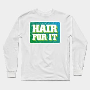 Hair for it Long Sleeve T-Shirt